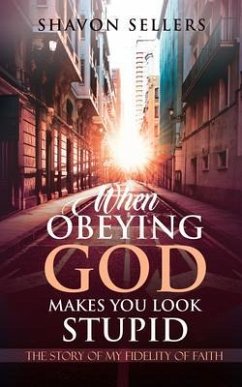 When Obeying God Makes You Look Stupid (eBook, ePUB) - Sellers, Shavon