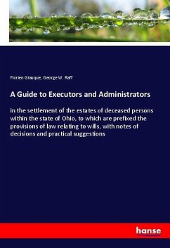 A Guide to Executors and Administrators - Giauque, Florien;Raff, George W.