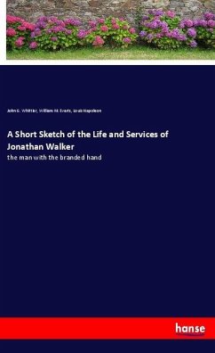 A Short Sketch of the Life and Services of Jonathan Walker - Whittier, John G.;Evarts, William M.;Napoleon, Louis