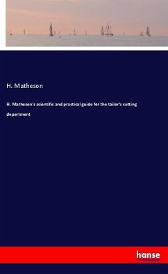 H. Matheson's scientific and practical guide for the tailor's cutting department - Matheson, H.