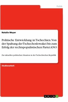 Politische Entwicklung in Tschechien. Von der Spaltung der Tschechoslowakei bis zum Erfolg der rechtspopulistischen Partei ANO - Meyer, Natalie