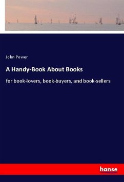 A Handy-Book About Books - Power, John