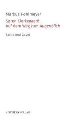 Søren Kierkegaard: Auf dem Weg zum Augenblick - Pohlmeyer, Markus