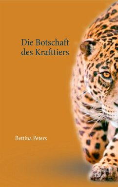 Die Botschaft des Krafttiers - Peters, Bettina