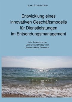 Entwicklung eines innovativen Geschäftsmodells für Dienstleistungen im Entsendungsmanagement - Lütke-Entrup, Elke