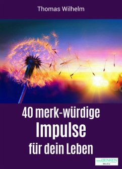 40 merk-würdige Impulse für dein Leben - Wilhelm, Thomas