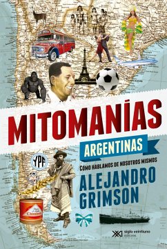 Mitomanías argentinas (eBook, ePUB) - Grimson, Alejandro