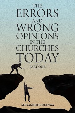 The Errors and Wrong Opinions in the Churches Today - Okenwa, Alexander B.