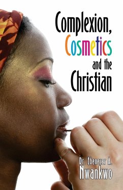 Complexion, Cosmetics and the Christian - Nwankwo, Ebenezer A.