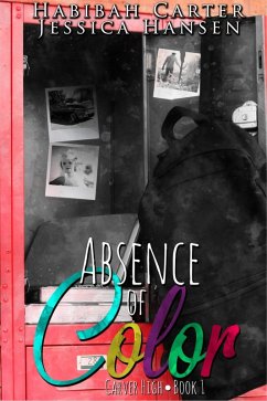 Absence of Color (Carver High, #1) (eBook, ePUB) - Carter, Habibah; Hansen, Jessica