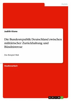 Die Bundesrepublik Deutschland zwischen militärischer Zurückhaltung und Bündnistreue - Kiene, Judith