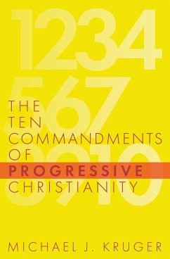 The Ten Commandments of Progressive Christianity - Kruger, Michael J.