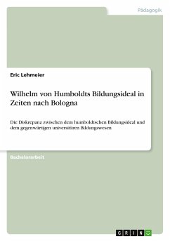 Wilhelm von Humboldts Bildungsideal in Zeiten nach Bologna - Lehmeier, Eric