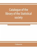 Catalogue of the library of the Statistical society