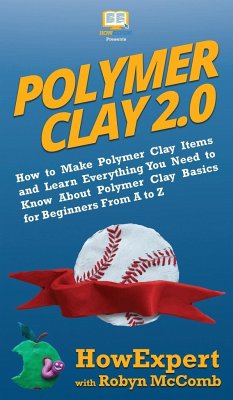 Polymer Clay 2.0 - Howexpert; McComb, Robyn