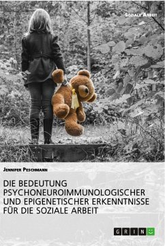 Die Bedeutung psychoneuroimmunologischer und epigenetischer Erkenntnisse für die Soziale Arbeit - Peschmann, Jennifer