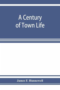 A century of town life; a history of Charlestown, Massachusetts, 1775-1887 - F. Hunnewell, James