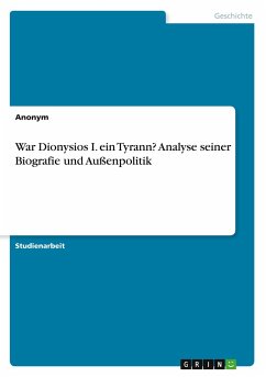 War Dionysios I. ein Tyrann? Analyse seiner Biografie und Außenpolitik