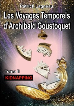 Les voyages temporels d'Archibald Goustoquet - Tome II - Lagneau, Patrick