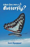 What Goes into a Butterfly What Goes into a Butterfly