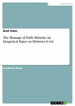 The Massage of Faith Maturity. An Exegetical Paper on Hebrews 6:4-6 - Saber, Bush