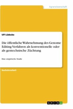 Die öffentliche Wahrnehmung des Genome Editing Verfahren als konventionelle oder als gentechnische Züchtung - Lüdecke, Ulf