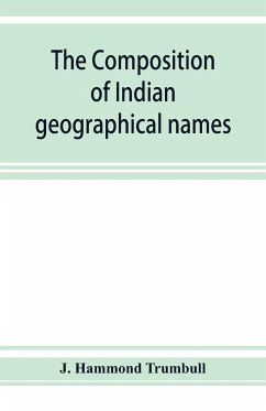 The composition of Indian geographical names - Hammond Trumbull, J.