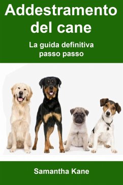 Addestramento del cane: la guida definitiva passo passo (eBook, ePUB) - Kane, Samantha