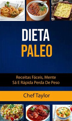 Dieta Paleo: Receitas Fáceis, Mente Sã E Rápida Perda De Peso (eBook, ePUB) Cover Dieta Paleo: Receitas Fáceis, Mente Sã E Rápida Perda De Peso (eBook, ePUB)