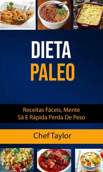 Dieta Paleo: Receitas Fáceis, Mente Sã E Rápida Perda De Peso (eBook, ePUB) Dieta Paleo: Receitas Fáceis, Mente Sã E Rápida Perda De Peso (eBook, ePUB)