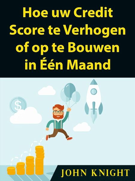 Hoe uw Credit Score te Verhogen of op te Bouwen in Een Maand (eBook, ePUB)