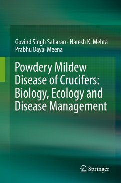 Powdery Mildew Disease of Crucifers: Biology, Ecology and Disease Management (eBook, PDF) - Saharan, Govind Singh; Mehta, Naresh K.; Meena, Prabhu Dayal