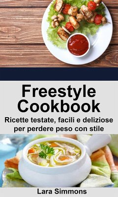 Freestyle Cookbook. Ricette testate, facili e deliziose per perdere peso con stile (eBook, ePUB) - Simmons, Lara