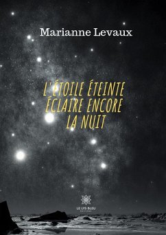 L’Etoile éteinte éclaire encore la nuit (eBook, ePUB) - Levaux, Marianne