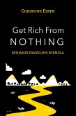 Get Rich From Nothing: Ben Franklin's Formula (Millionaire Money School, #2) (eBook, ePUB) Get Rich From Nothing: Ben Franklin's Formula (Millionaire Money School, #2) (eBook, ePUB)