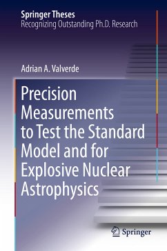 Precision Measurements to Test the Standard Model and for Explosive Nuclear Astrophysics (eBook, PDF) - Valverde, Adrian A.