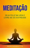Meditação: Seja Feliz Na Vida E Livre-se Do Estresse (eBook, ePUB)