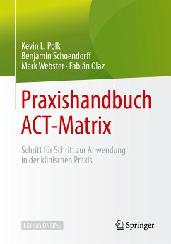 Praxishandbuch ACT-Matrix (eBook, PDF) - Polk, Kevin L.; Schoendorff, Benjamin; Webster, Mark; Olaz, Fabián