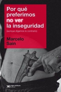 Por qué preferimos no ver la inseguridad (aunque digamos lo contrario) (eBook, ePUB) - Sain, Marcelo