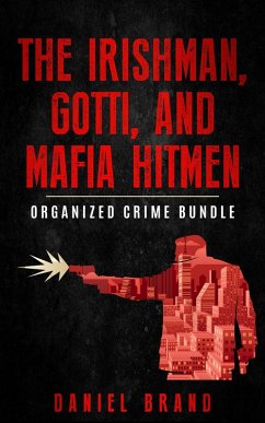 The Irishman, Gotti, and Mafia Hitmen: The Organized Crime Bundle (eBook, ePUB) - Brand, Daniel