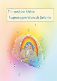 Tim und der kleine Regenbogen Wunsch Delphin (eBook, ePUB)