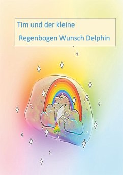 Tim und der kleine Regenbogen Wunsch Delphin (eBook, ePUB)