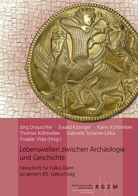 Lebenswelten zwischen Archäologie und Geschichte - Jörg Drauschke, Ewald Kislinger, Karin Kühtreiber, Thomas Kühtreiber, Gabriele Scharrer-Liska, Tivadar Vida (eds.)
