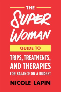 The Super Woman Guide to Tips, Treatments, and Therapies for Balance on a Budget (eBook, ePUB) - Lapin, Nicole