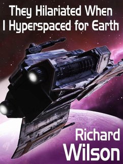 They Hilariated When I Hyperspaced for Earth (eBook, ePUB) - Wilson, Richard