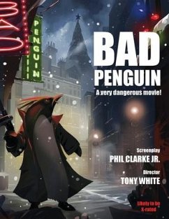 Bad Penguin: A very dangerous movie! - White, Tony; Clarke Jr, Phil