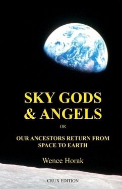 Sky God & Angels: Our Ancestors Return From Space To Earth - Horak, Wence