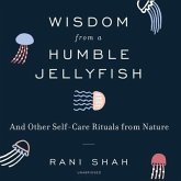 Wisdom from a Humble Jellyfish: And Other Self-Care Rituals from Nature