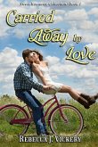 Carried Away By Love - Sweet Romance Collection
