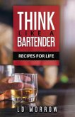 Think Like a Bartender: Recipes for Life